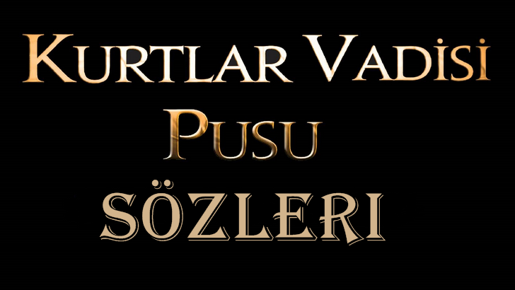 kurtlar vadisi pusu sozleri kurtlar