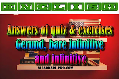 Grammar: Gerund, bare infinitive and infinitive - Answers of quiz & exercises PDF , english first, Learn English Online, translating, anglaise facile, تعلم اللغة الانجليزية محادثة, تعلم الانجليزية للمبتدئين, كيفية تعلم اللغة الانجليزية بطلاقة, كورس تعلم اللغة الانجليزية, تعليم اللغة الانجليزية مجانا, تعلم اللغة الانجليزية بسهولة, موقع تعلم الانجليزية, تعلم نطق الانجليزية, تعلم الانجليزي مجانا, 
