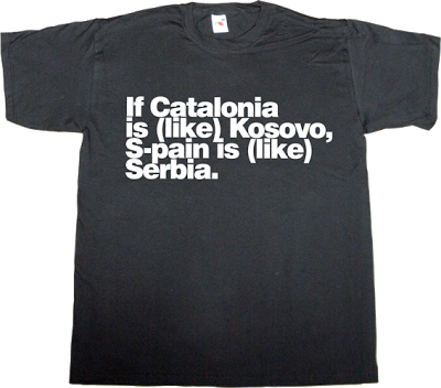 catalonia freedom war spain is different kosovo serbia t-shirt ephemeral-t-shirts