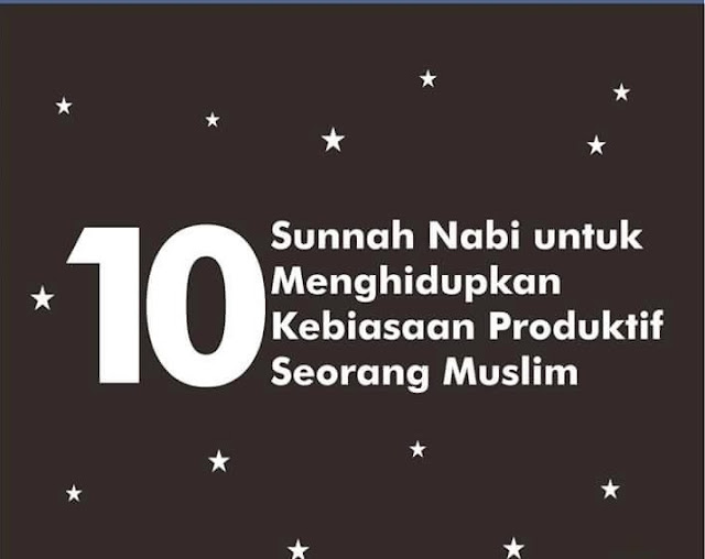 10 Sunnah Rasul Untuk Menghidupkan Kebiasaan Produktif Seorang Muslim