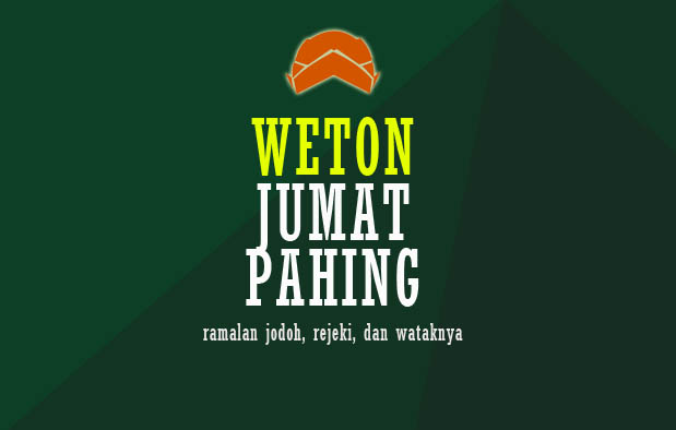 Weton Jumat Pahing Ramalan Watak, Jodoh, dan Rejekinya