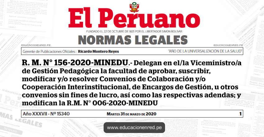 R. M. N° 156-2020-MINEDU.- Delegan en el/la Viceministro/a de Gestión Pedagógica la facultad de aprobar, suscribir, modificar y/o resolver Convenios de Colaboración y/o Cooperación Interinstitucional, de Encargos de Gestión, u otros convenios sin fines de lucro, así como las respectivas adendas; y modifican la R.M. N° 006-2020-MINEDU R. M. N° 156-2020-MINEDU.- Delegan en el/la Viceministro/a de Gestión Pedagógica la facultad de aprobar, suscribir, modificar y/o resolver Convenios de Colaboración y/o Cooperación Interinstitucional, de Encargos de Gestión, u otros convenios sin fines de lucro, así como las respectivas adendas; y modifican la R.M. N° 006-2020-MINEDU