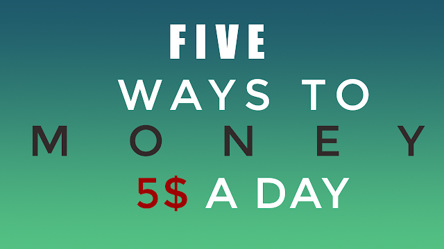 5 Ways To Make Money 5$ A Day