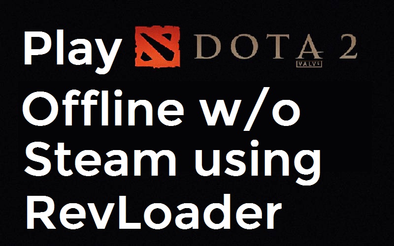 Play Dota 2 Offline Without Steam Using Revloader Pinoytechsaga