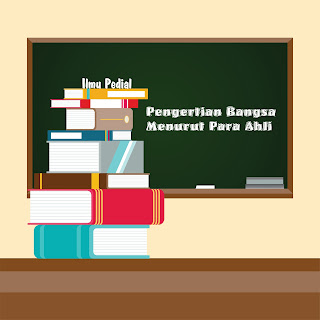 Pengertian Bangsa Menurut Para Ahli Pengertian Bangsa Menurut Para Ahli