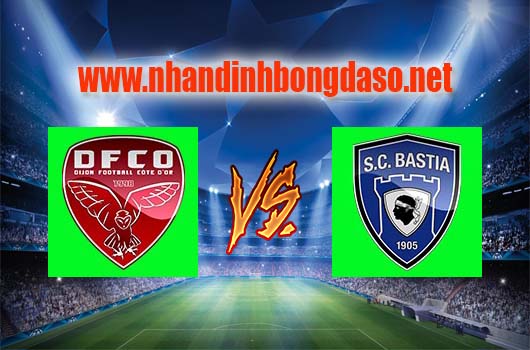 Nhận định bóng đá Dijon vs Bastia, 01h00 ngày 09-04 Nhận định bóng đá Dijon vs Bastia, 01h00 ngày 09-04