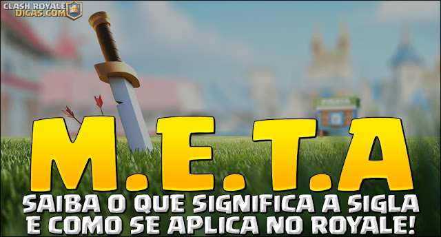 M.E.T.A: O que significa no Clash Royale