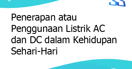 Penerapan Atau Penggunaan Listrik Ac Dan Dc Dalam Kehidupan Sehari Hari