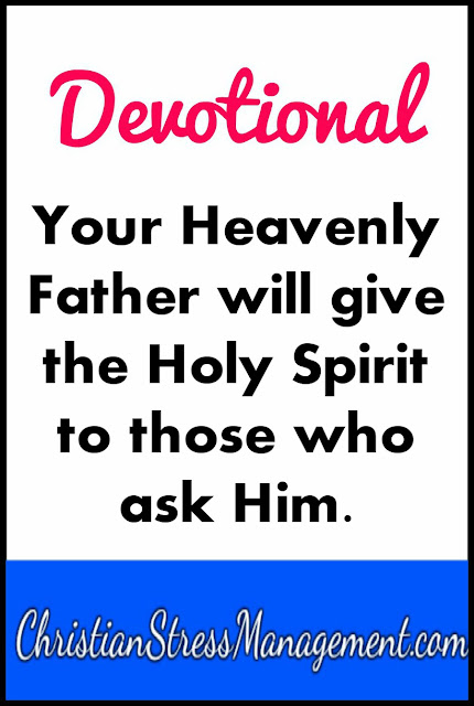 Devotional: Your Heavenly Father will give the Holy Spirit