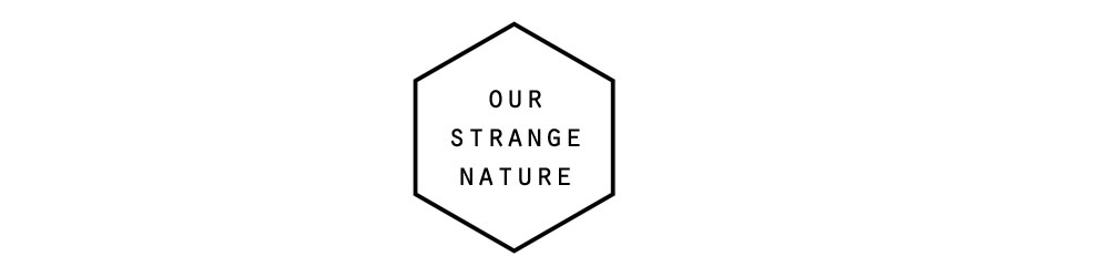OUR STRANGE NATURE