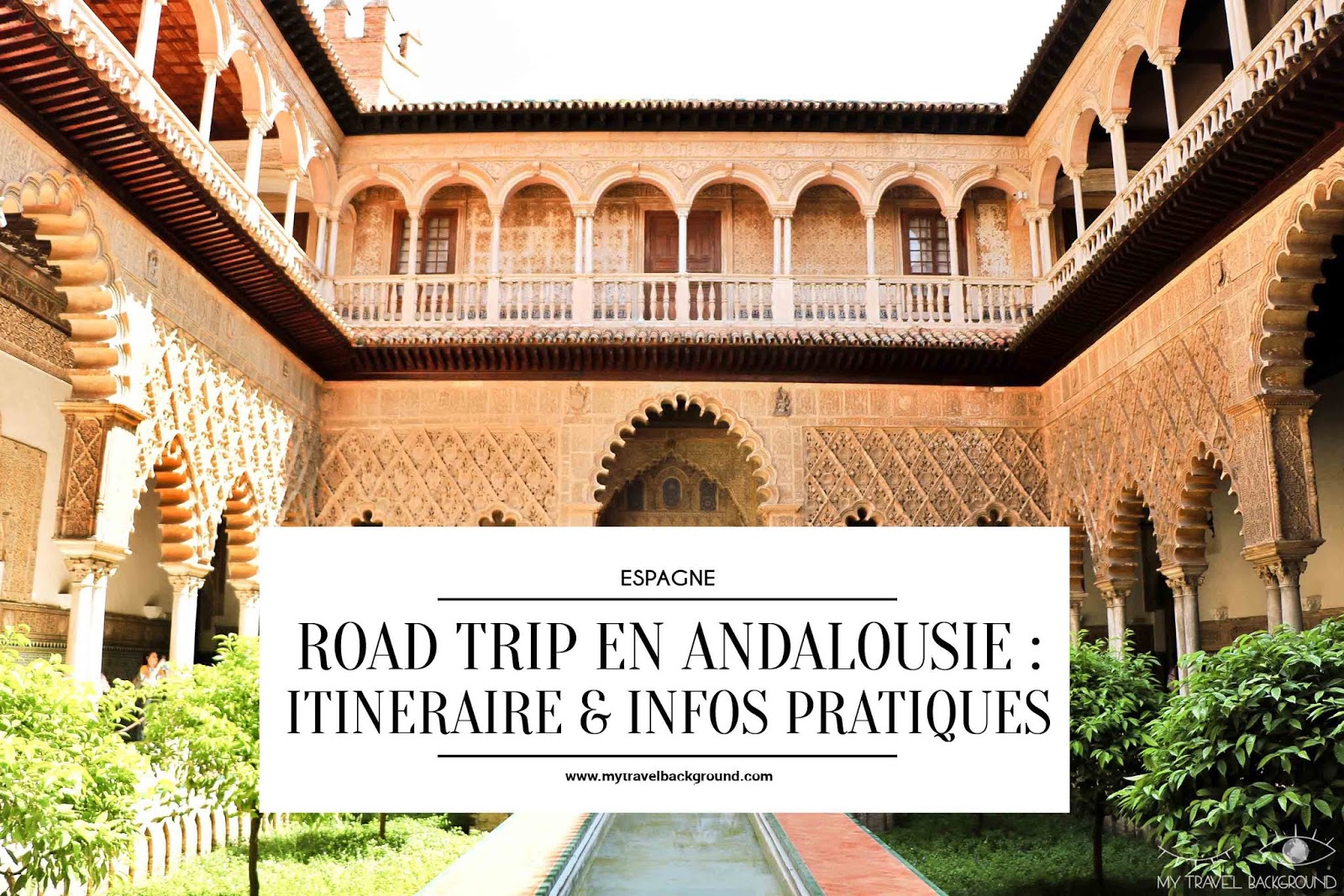 My Travel Background : mon road trip de 10 jours en Andalousie, Espagne : itinéraire & infos pratiques
