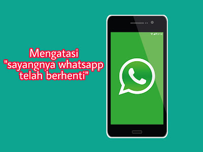 Cara Mengatasi “Sayangnya WhatsApp Telah Berhenti” di Android