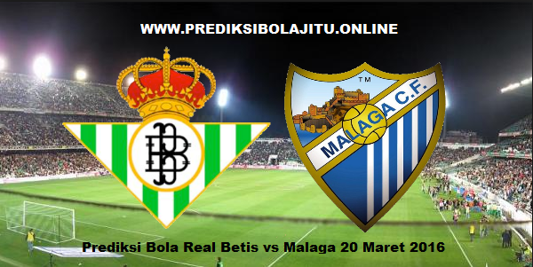 Prediksi Bola Real Betis vs Malaga 20 Maret 2016
