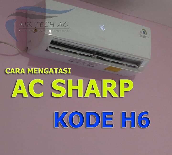 AIRTECH AC Jasa service ac kode error ac sharp h6 dan cara mengatasinya