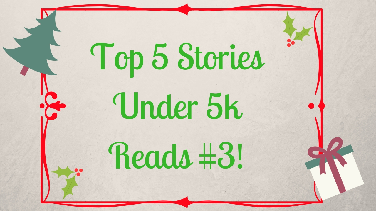 Top 5 Stories With Under 5k Reads #3!
