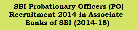 SBI Probationary Officers (PO) Recruitment 2014 in Associate Banks of SBI (2014-15)