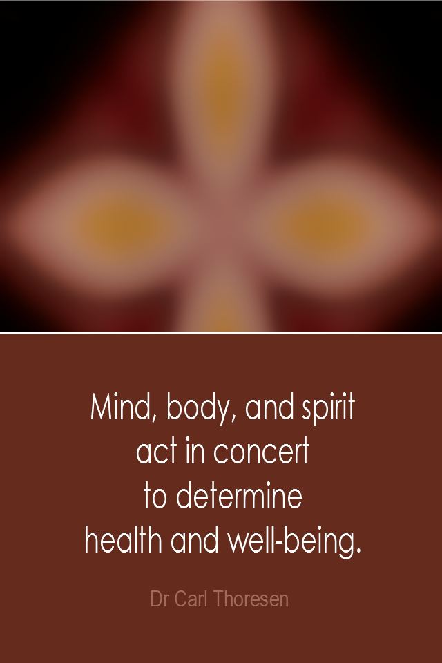 visual quote - image quotation: Mind, body, and spirit act in concert to determine health and well-being. - Dr Carl Thoresen