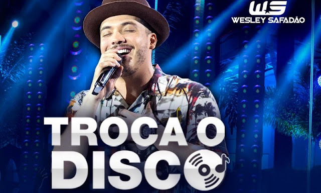 Wesley Safadão - Troca o Disco Wesley Safadão - Troca o Disco