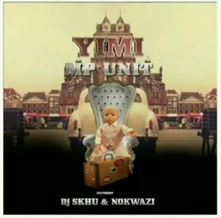 MP Unit Feat. Nokwazi & DJ Skhu – Yimi