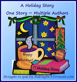 A Holiday Story, A Progressive Story Project: One cohesive piece of fiction written by multiple bloggers, each contributing their voice to the story | brought to you by www.BakingInATornado.com | #MyGraphics #fiction #blogging