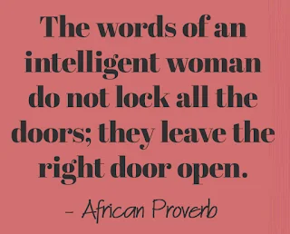 The words of an intelligent woman do not lock all the doors; they leave the right door open.