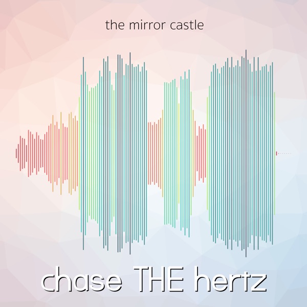 Chase The Hertz – The Mirror Castle – Single