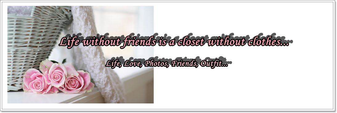 Life without friends is a closet without clothes...