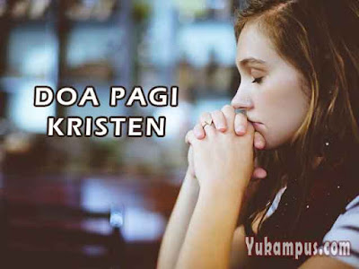 Contoh Doa Pagi Kristen Agar Didengar Tuhan Yukampus