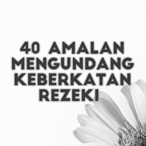 40 Amalan Mengundang Keberkatan Rezeki 40 Amalan Mengundang Keberkatan Rezeki