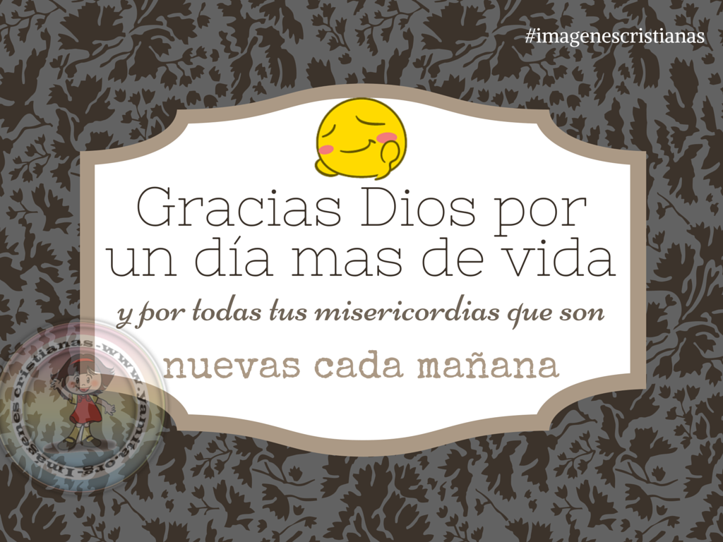 Gracias Dios Por Un Dia Mas De Vida Mujeres Cristianas Org