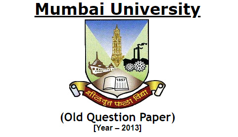 Mumbai University (Old Question Paper) [Year – 2013]