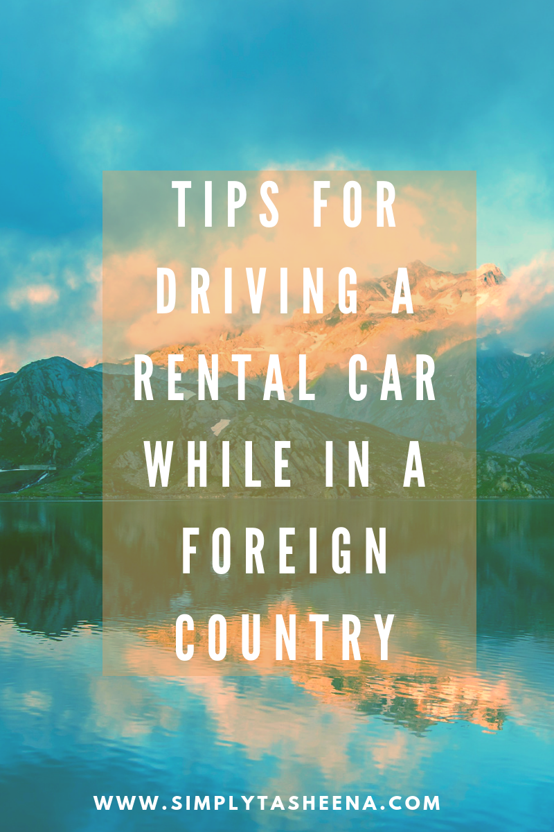 Tips for Driving a Rental Car While in a Foreign Country Simply Tasheena