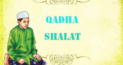 Problema Qadha Shalat Orang Meninggal Dinul Islam News