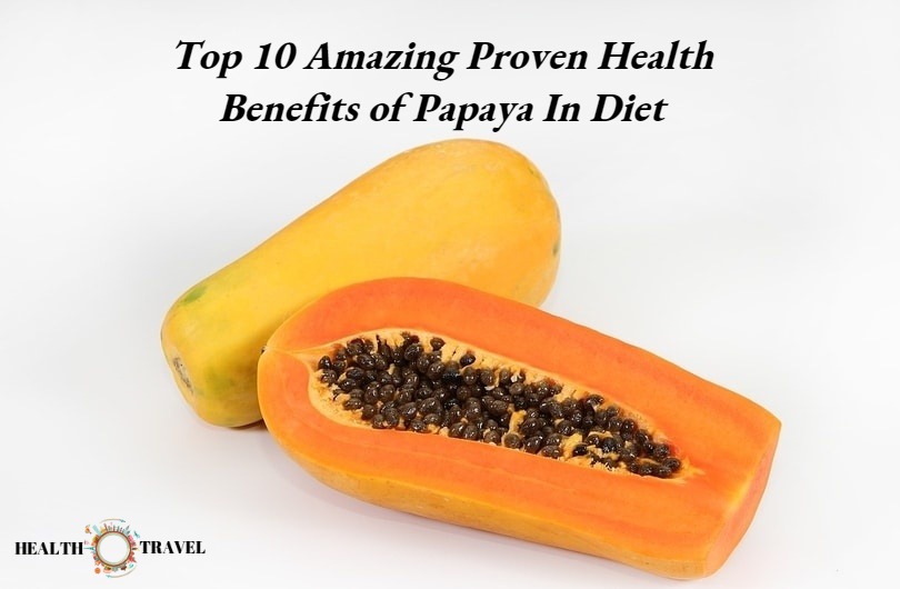 Top 10 Amazing Proven Health Benefits Of Papaya In Diet Health and Travel
