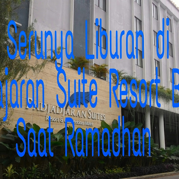Serunya Liburan Di Padjajaran Suites Resort Bogor Saat Ramadhan (Part 2)