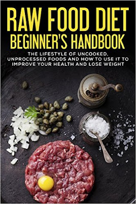 Raw Food Diet Beginner's Handbook ~ Daily Kindle Cookbooks