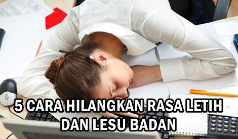 5 Cara Hilangkan Rasa Letih Dan Lesu Badan Dengan Mudah Blog Mummy Ida