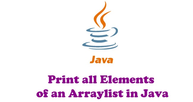 How to Print all Elements of an Arraylist in Java - Learning to Write ...