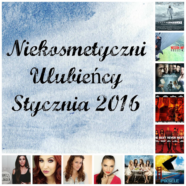 Niekosmetyczni Ulubieńcy Stycznia 2016, czyli jakie filmy, blogi i Youtuberki polecam