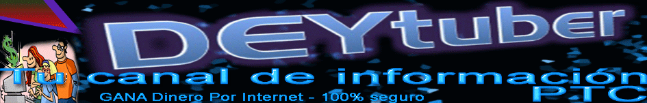 DEYtuber - GANA Dinero Por Internet 100% seguro