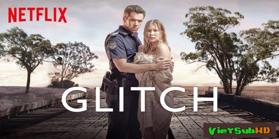 Phim Biến động (Phần 1) Hoàn tất (6/6) VietSub HD | Glitch (Season 1) 2016
