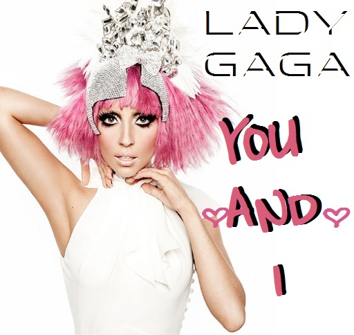 lady ga ga hub lady gaga you and i