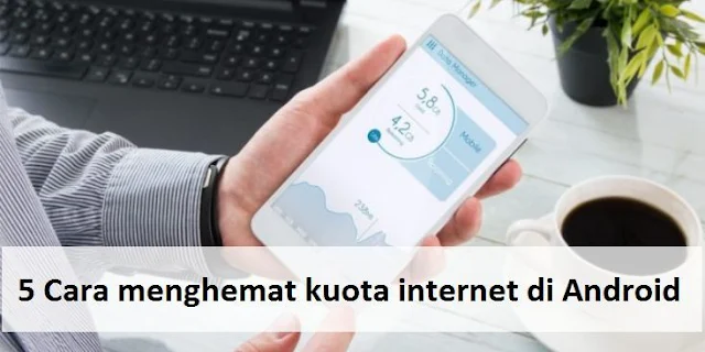 5 Cara menghemat kuota internet di Android