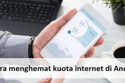 5 Cara menghemat kuota internet di Android