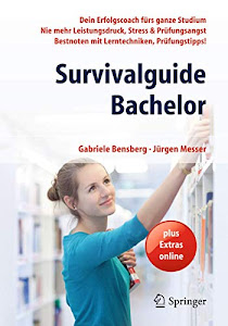 Survivalguide Bachelor: Dein Erfolgscoach fürs ganze Studium - Nie mehr Leistungsdruck, Stress & Prüfungsangst - Bestnoten mit Lerntechniken, Prüfungstipps!
