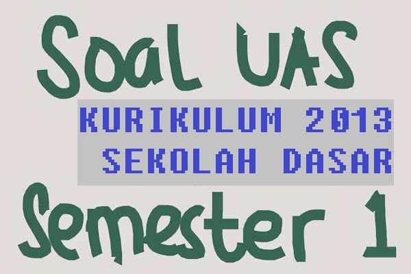 Kumpulan Soal PAS SD Kurikulum 2013