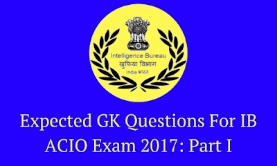 Expected GK Questions For IB ACIO Exam 2017: Part I
