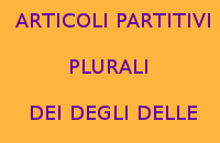 10 FRASI CON GLI ARTICOLI PARTITIVI PLURALI DEI DEGLI DELLE 10 FRASI CON GLI ARTICOLI PARTITIVI PLURALI DEI DEGLI DELLE