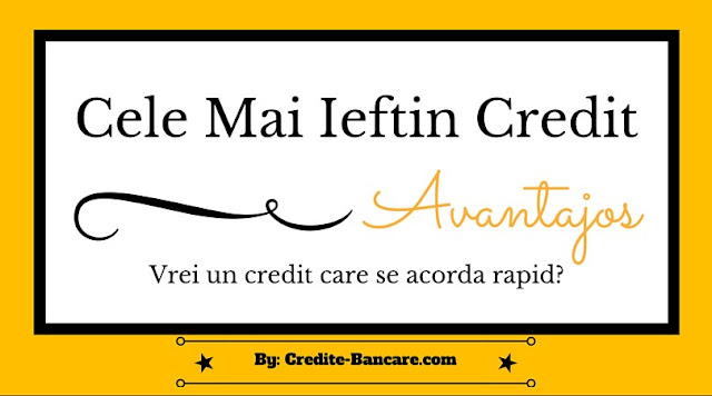 Cele mai ieftine credite Bancare si Nebancare de pe piata