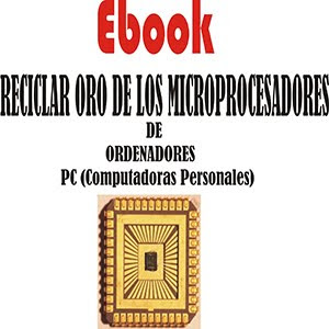 EBOOK RECICLAJE DE ORO DE MICROPROCESADORES DE COMPUTADORAS